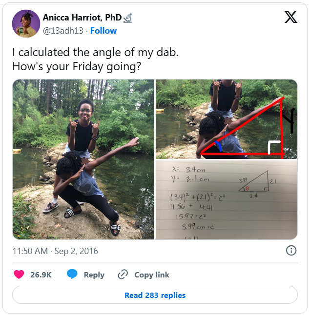I calculated the angle of my dab.
How's your Friday going? - a tweet by Anicca Harriot, PhD